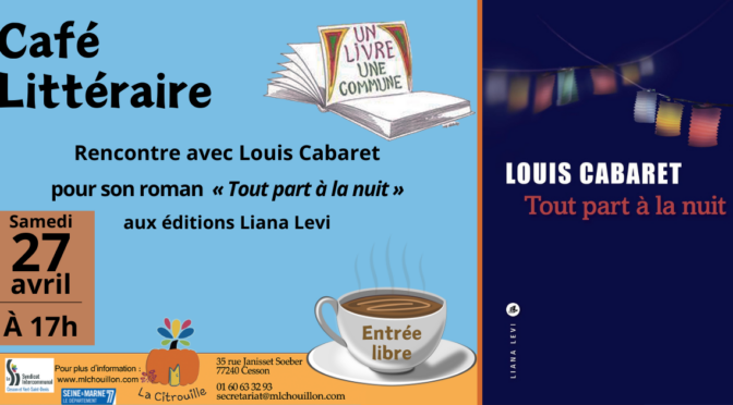 Café littéraire : rencontre avec Louis Cabaret pour son roman « Tout part à la nuit » aux éditions Liana Levi